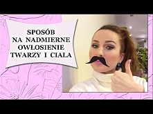 Rewelacyjny sposób na nadmierne owłosienie twarzy i ciała - rozjaśnianie, wybielanie włosków