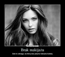 PIĘKNA-można powiedzieć TYLKO o kobiecie bez make up'u!