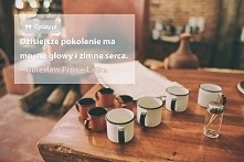 Dzisiejsze pokolenie ma mocne głowy i zimne serca.