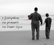 11 pomysłów na prezent na Dzień Ojca