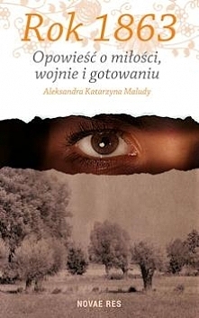 „Rok 1863. Opowieść o miłości, wojnie i gotowaniu.” – taki jest tytuł książki, którą chcę gorąco polecić i… tak dokładnie jak tytuł, jest jej zawartość. Jest to snująca się barw...
