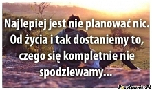Najlepiej nie planować nic