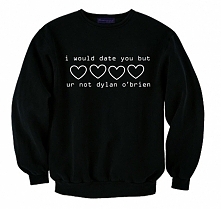 blogerska bluza damska z napisami I WOULD DATE YIU BUT UR NOT DYLAN O'BRIEN ; modna bluza dla nastolatek z nadrukiem - fandomowa bluza blogerska oversize z kolekcji BLUZY T...