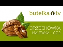 ORZECHÓWKA - jak zrobić zdrowotną nalewkę z orzechów włoskich - część 2/2