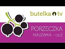 Jak zrobić nalewkę z CZARNEJ PORZECZKI - część 2/2