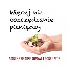 "Więcej niż oszczędzanie pieniędzy" - Nie tylko o oszczędzaniu pieniędzy. Tutaj każdy znajdzie coś dla siebie. Motywacje, inspiracje, metody na dobrą organizację pracy...