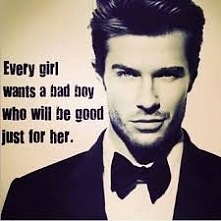 Every girl wants a bad boy ...