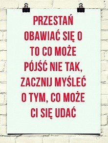dokładnie. zacznijmy myśleć o tym co może się nam udać