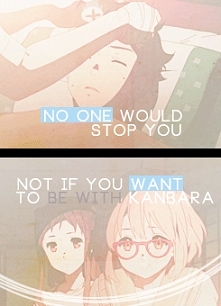 No one would stop you not if you want to be with Kanbara.