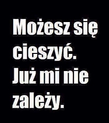 Ciesz się.