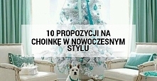 10 propozycji na choinkę w nowoczesnym stylu