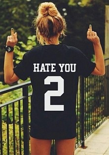 hate you...