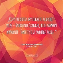 ...
Tak BTW to zapraszam na mojego Wattpada 
nick TheDodgyGirl