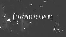 CHRISTMAS IS COMING!!!