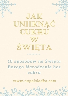 Jak uniknąć cukru w święta. 10 porad!