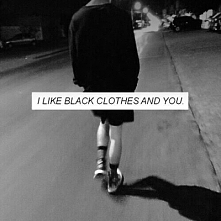 I LIKE DARK CLOTHES. NOT YOU.