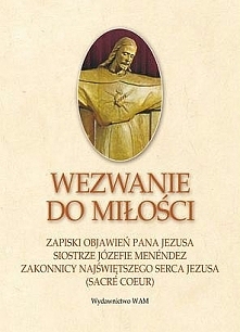 "Wezwanie do miłości. Zapiski objawień Pana Jezusa siostrze Józefie Menéndez zakonnicy Najświętszego Serca Jezusa" Siostra Józefa Menendez wielokrotnie zstępowała do p...