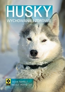 Husky syberyjski. Wychowanie i zdrowie - Roppelt Silvia