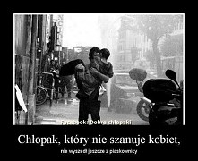 Chłopak, który nie szanuje kobiety, nie wyszedł jeszcze z piaskownicy.