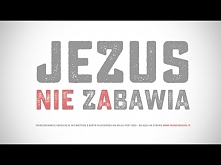Jezus NIE ZABAWIA.