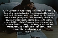 Dokladnie, kazdy z Nas zasluguje na kogos kto bedzie nas bardzo kochal. Ja juz chyba a raczej na pewno taka osobe znalazam. Pomimo ciezkiej i trudnej przeszlosci On( D.)  mi pom...