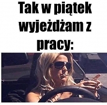 tak w piątek wyjeżdżam z pracy