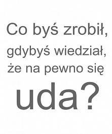 Co byś zrobił, gdybyś wiedz...