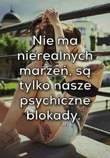 Nie ma nierealnych marzeń...