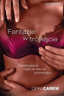 Fantazje w trójkącie - Opal Carew [recenzja klik]