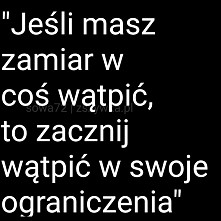 Jeśli masz zamiar w coś wątpić...