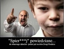 Spier...j powiedziane do własnego dziecka...