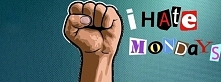 I HATE MONDAYS