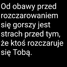 Od obawy przed rozczarowaniem się...