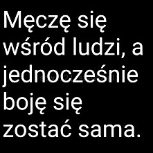 Męczę się wśród ludzi...
