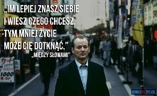 ,,Im lepiej znasz siebie i wiesz czego chcesz, tym mniej życie może cię dotknąć"
