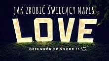 Napis LOVE to must have wesel. Nie koniecznie jedynym wyjściem jest jego zakup lub wypożyczenie. Można zrobić go samemu, domowym sposobem i tanim kosztem.