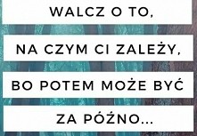 walcz o to, na czym ci zależy!