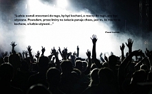 Ludzie zostali stworzeni do tego, by być kochani, a rzeczy do tego, aby być używane. Powodem, przez który na świecie panuje chaos, jest to, że rzeczy są kochane, a ludzie używani.