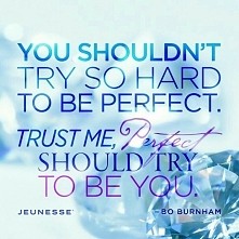 You shouldn't try so hard to be perfect. Trust me, perfect should try to be you. - Bo Burnham