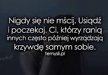 nie mścij sie nigdy!! podstawowa zasdada !!!
