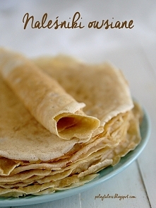 Naleśniki owsiane. Są pyszn...