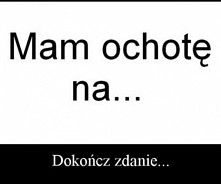 Mam ochotę na...