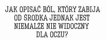 "Patrz Sercem bo to co...
