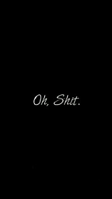 Oh, Shit.