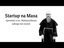 Startup na Maxa - opowieść o św. Maksymilianie jakiego nie znacie