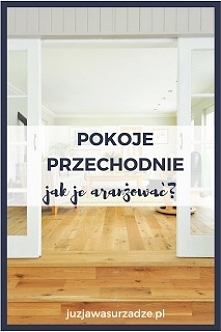 Pokoje przechodnie. Jakie funkcje nadać tym pomieszczeniom, żeby było sensownie i wygodnie? Jak je wykorzystać? Jak aranżować? Wszystkie rady w jednym miejscu :)