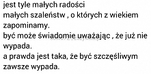 Jest tyle małych radości, małych szaleństw...