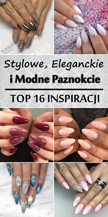 Stylowe, Eleganckie i Modne Paznokcie Specjalnie Dla Was [GALERIA]