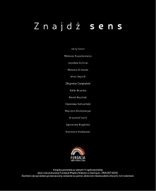 "Znajdź sens" to książka zawierająca podsumowanie warsztatów i spotkań zorganizowanych przez Fundację Między Niebem a Ziemią w ramach V ogólnopolskiej akcji charytatyw...