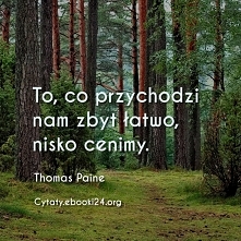 Thomas Paine cytat o tym co przychodzi zbyt łatwo